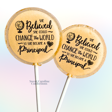 00575 SHE BELIEVED SHE COULD CHANGED THE WORLD SO SHE BECAME A PRINCIPAL - Sweet Caroline Confections | The Original Sparkle Lollipops