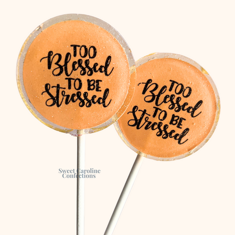00573 TOO BLESSED TO BE STRESSED - Sweet Caroline Confections | The Original Sparkle Lollipops
