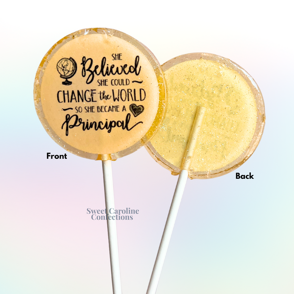 00575 SHE BELIEVED SHE COULD CHANGED THE WORLD SO SHE BECAME A PRINCIPAL - Sweet Caroline Confections | The Original Sparkle Lollipops