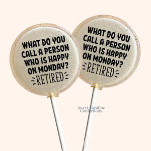 00582 WHAT DO YOU CALL A PERSON THAT’S HAPPY ON MONDAY? RETIRED - Sweet Caroline Confections | The Original Sparkle Lollipops
