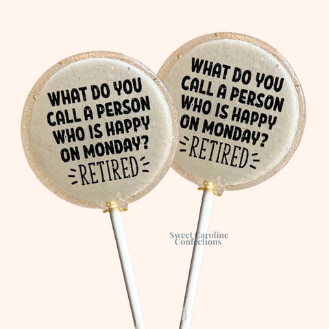 00582 WHAT DO YOU CALL A PERSON THAT’S HAPPY ON MONDAY? RETIRED - Sweet Caroline Confections | The Original Sparkle Lollipops